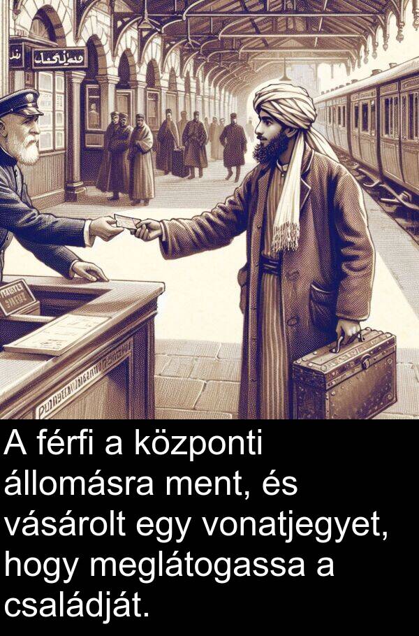 meglátogassa: A férfi a központi állomásra ment, és vásárolt egy vonatjegyet, hogy meglátogassa a családját.