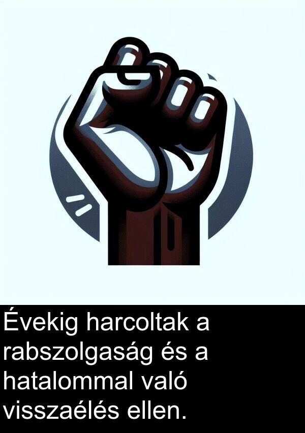 rabszolgaság: Évekig harcoltak a rabszolgaság és a hatalommal való visszaélés ellen.