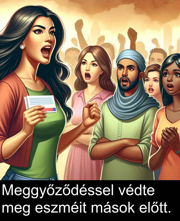 mások: Meggyőződéssel védte meg eszméit mások előtt.