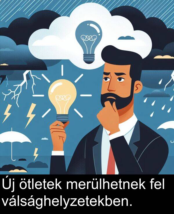 merülhetnek: Új ötletek merülhetnek fel válsághelyzetekben.