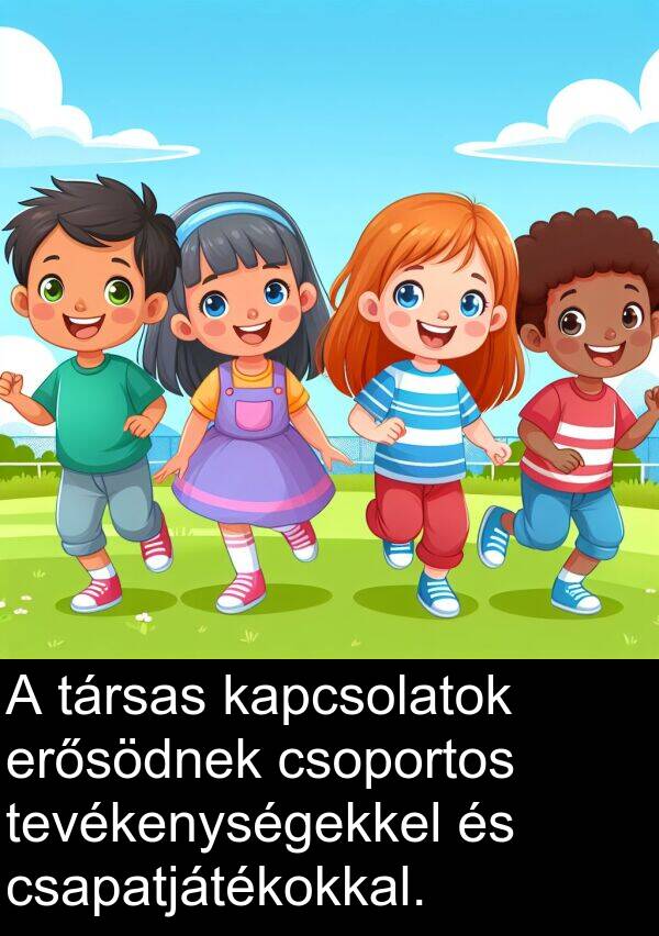 csoportos: A társas kapcsolatok erősödnek csoportos tevékenységekkel és csapatjátékokkal.