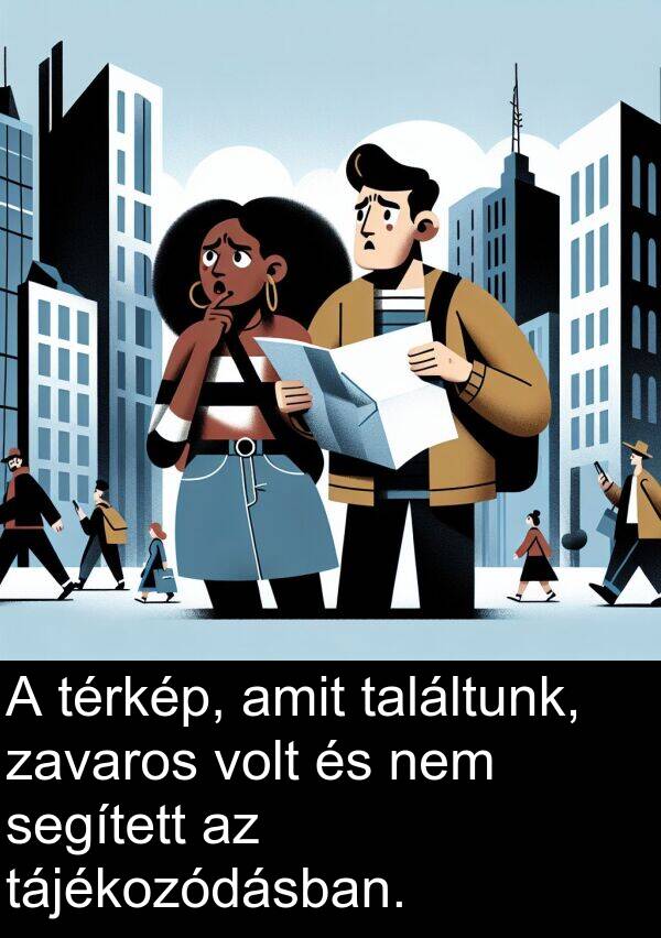 tájékozódásban: A térkép, amit találtunk, zavaros volt és nem segített az tájékozódásban.
