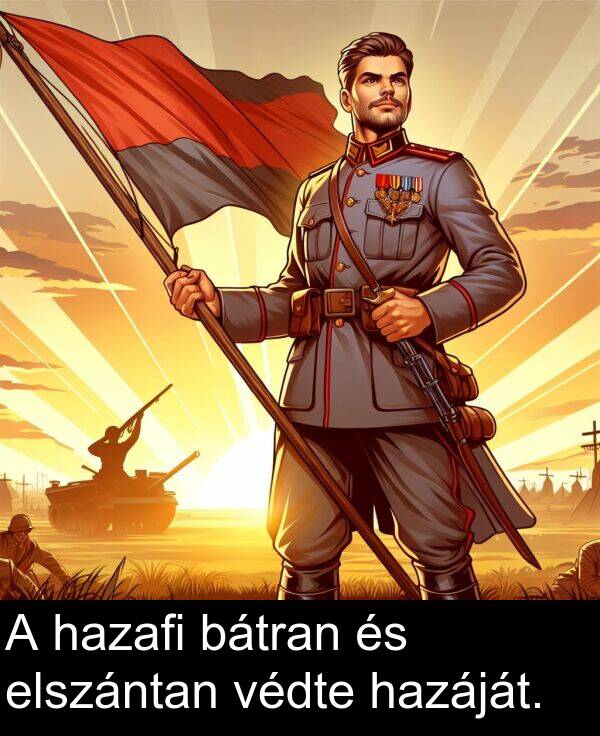 védte: A hazafi bátran és elszántan védte hazáját.