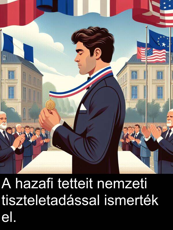 tiszteletadással: A hazafi tetteit nemzeti tiszteletadással ismerték el.