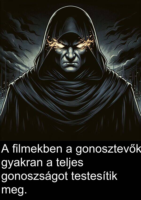 testesítik: A filmekben a gonosztevők gyakran a teljes gonoszságot testesítik meg.