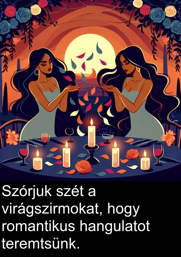 teremtsünk: Szórjuk szét a virágszirmokat, hogy romantikus hangulatot teremtsünk.