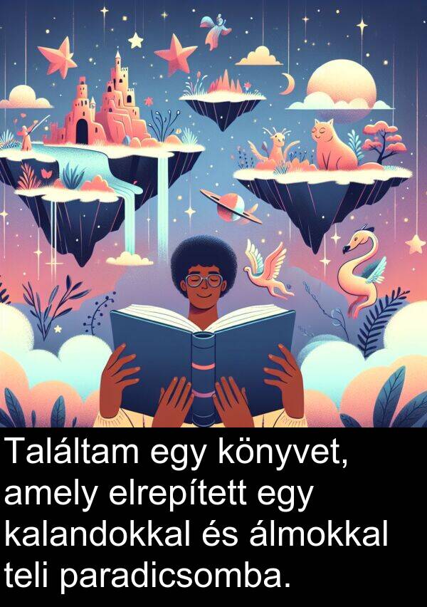 paradicsomba: Találtam egy könyvet, amely elrepített egy kalandokkal és álmokkal teli paradicsomba.
