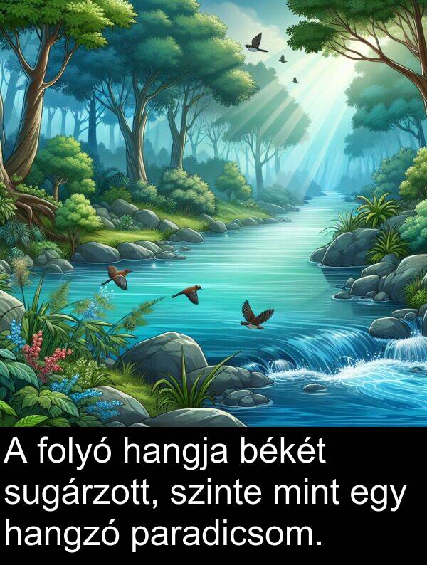 paradicsom: A folyó hangja békét sugárzott, szinte mint egy hangzó paradicsom.