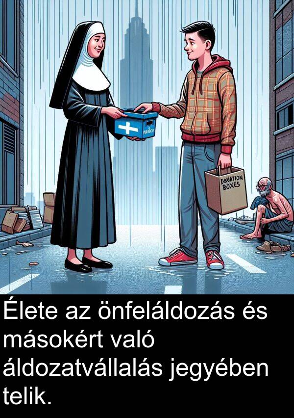 önfeláldozás: Élete az önfeláldozás és másokért való áldozatvállalás jegyében telik.