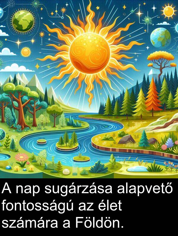 sugárzása: A nap sugárzása alapvető fontosságú az élet számára a Földön.