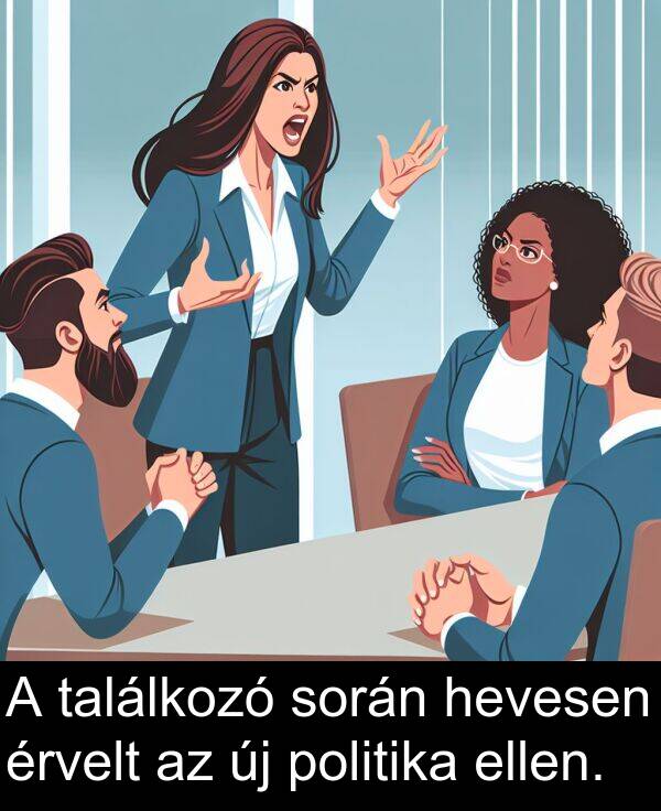 politika: A találkozó során hevesen érvelt az új politika ellen.