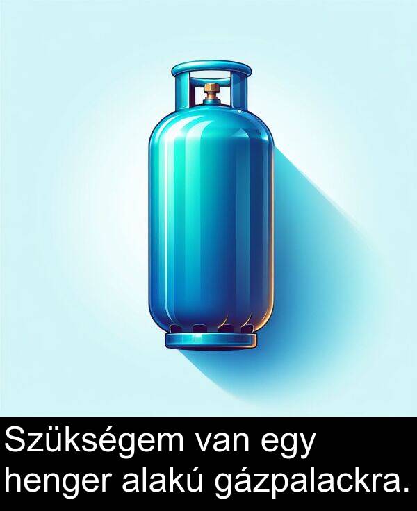 van: Szükségem van egy henger alakú gázpalackra.