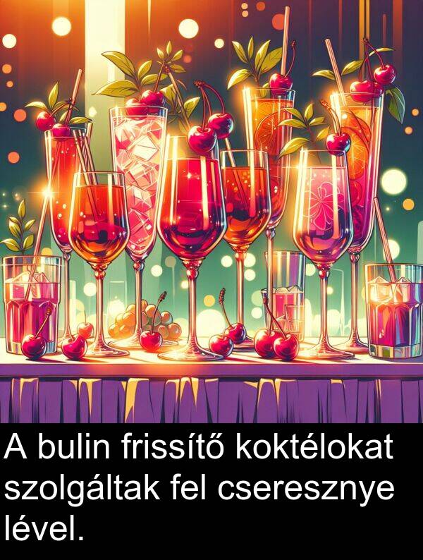 cseresznye: A bulin frissítő koktélokat szolgáltak fel cseresznye lével.
