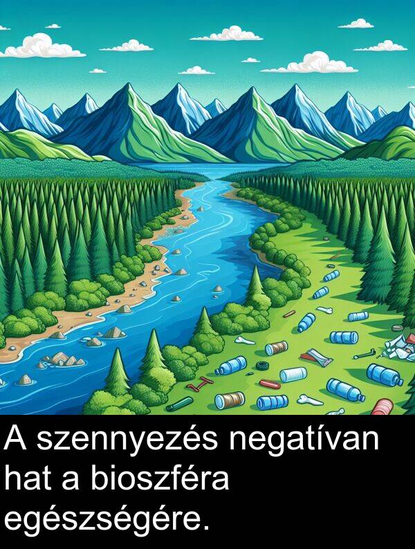 szennyezés: A szennyezés negatívan hat a bioszféra egészségére.