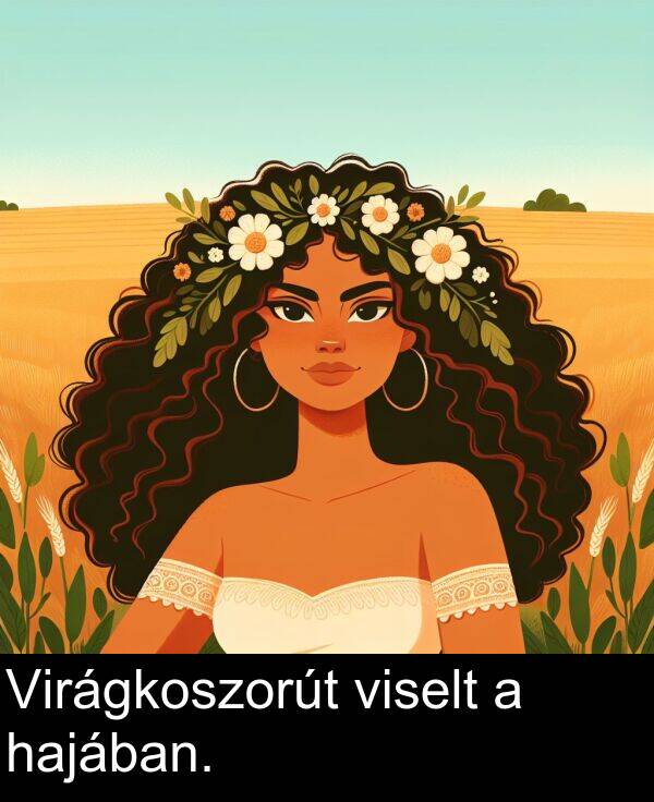 hajában: Virágkoszorút viselt a hajában.