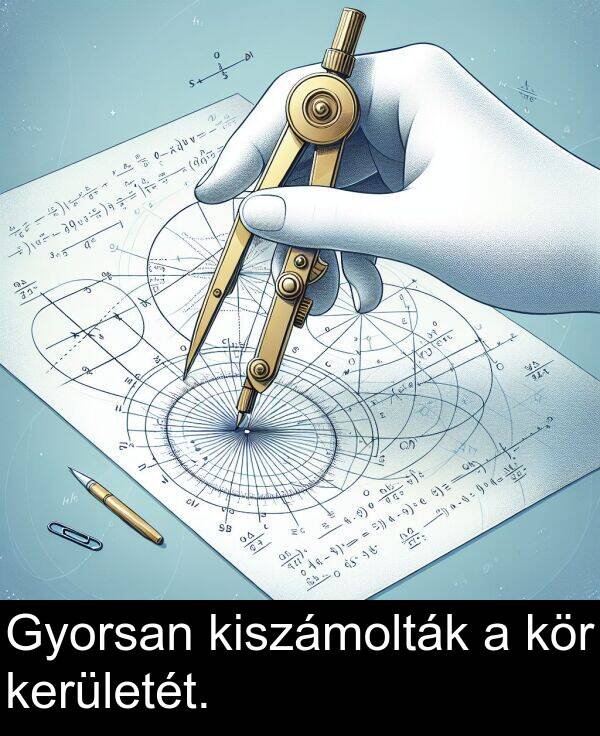 kör: Gyorsan kiszámolták a kör kerületét.