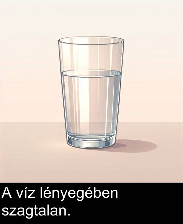 szagtalan: A víz lényegében szagtalan.