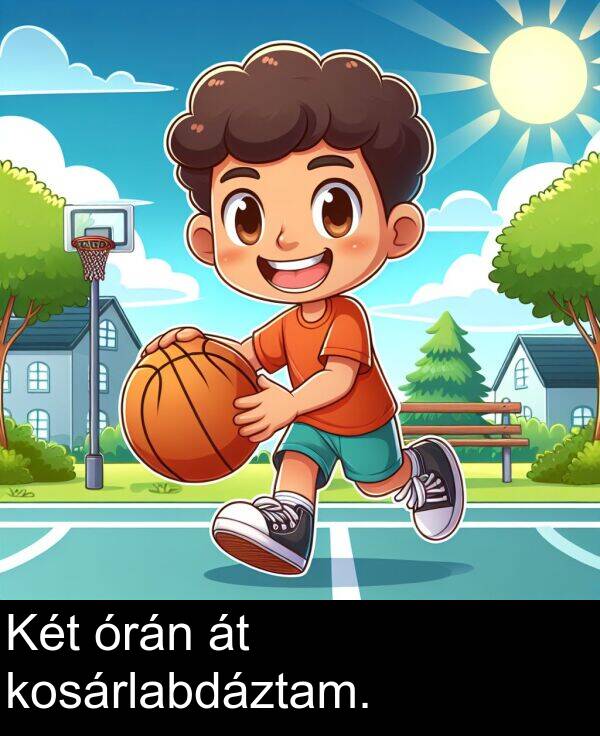 órán: Két órán át kosárlabdáztam.