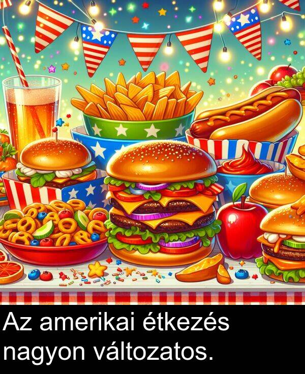 nagyon: Az amerikai étkezés nagyon változatos.