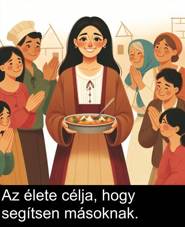 célja: Az élete célja, hogy segítsen másoknak.
