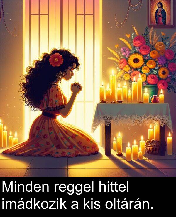 oltárán: Minden reggel hittel imádkozik a kis oltárán.