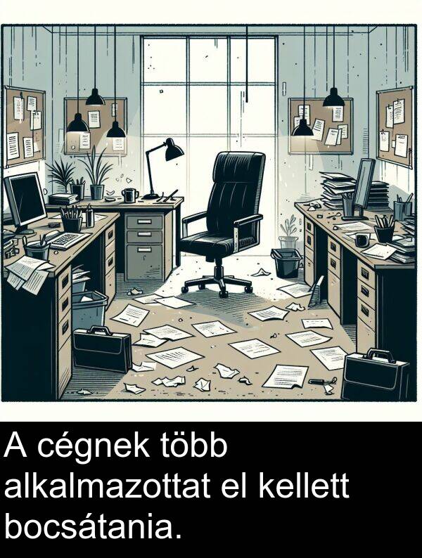 cégnek: A cégnek több alkalmazottat el kellett bocsátania.