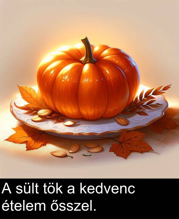 sült: A sült tök a kedvenc ételem ősszel.