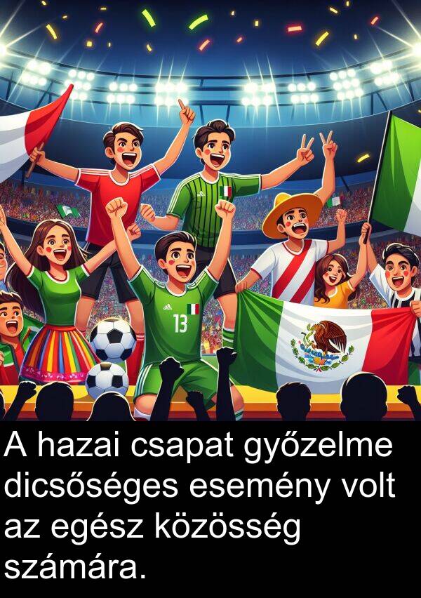 dicsőséges: A hazai csapat győzelme dicsőséges esemény volt az egész közösség számára.