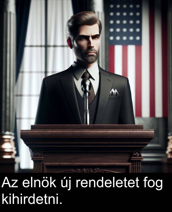 fog: Az elnök új rendeletet fog kihirdetni.