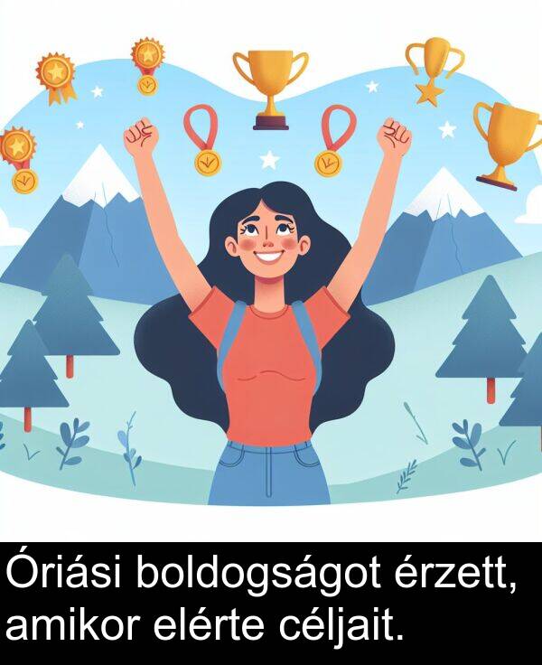 céljait: Óriási boldogságot érzett, amikor elérte céljait.