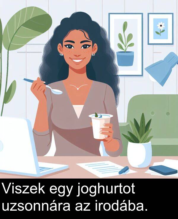 uzsonnára: Viszek egy joghurtot uzsonnára az irodába.