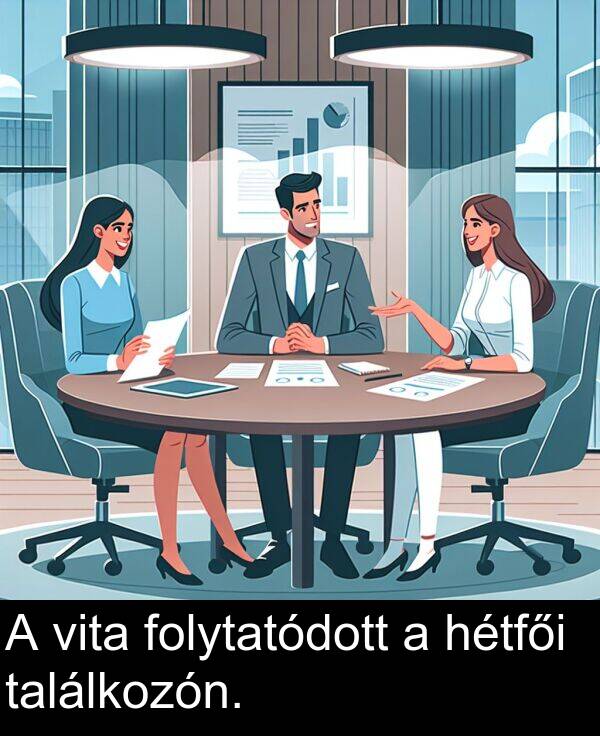 találkozón: A vita folytatódott a hétfői találkozón.