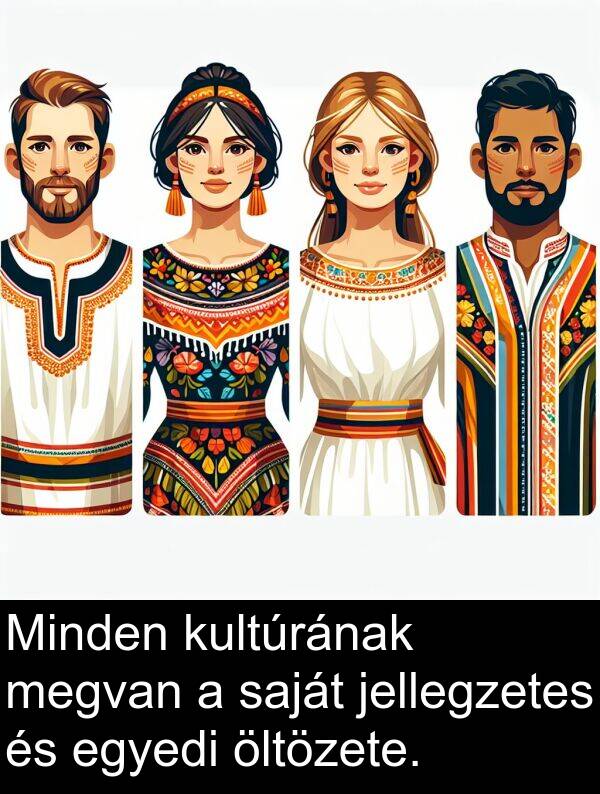 öltözete: Minden kultúrának megvan a saját jellegzetes és egyedi öltözete.