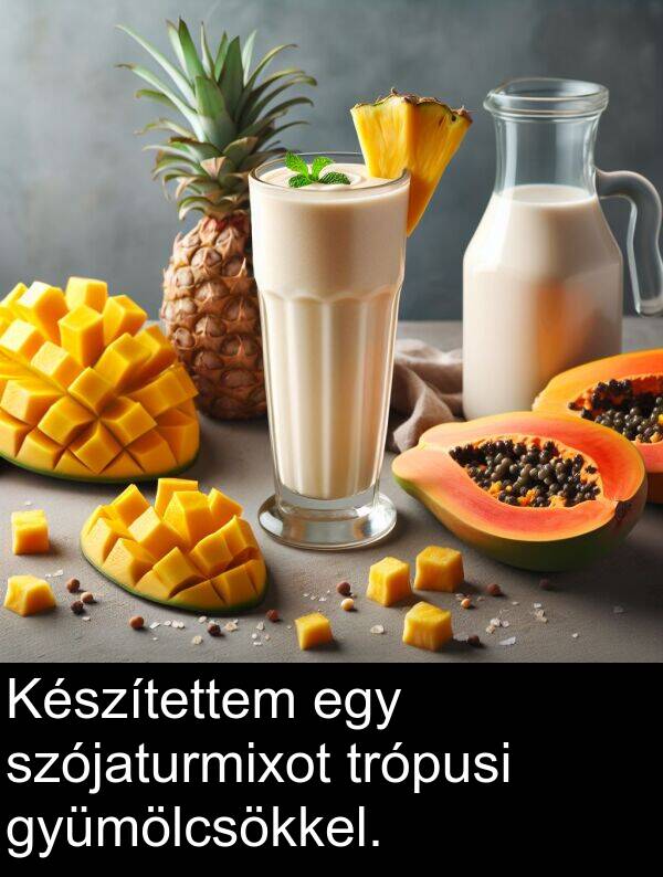 szójaturmixot: Készítettem egy szójaturmixot trópusi gyümölcsökkel.