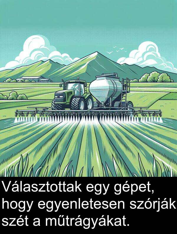 szét: Választottak egy gépet, hogy egyenletesen szórják szét a műtrágyákat.