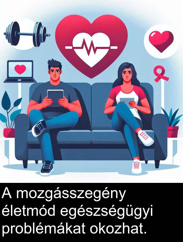 okozhat: A mozgásszegény életmód egészségügyi problémákat okozhat.