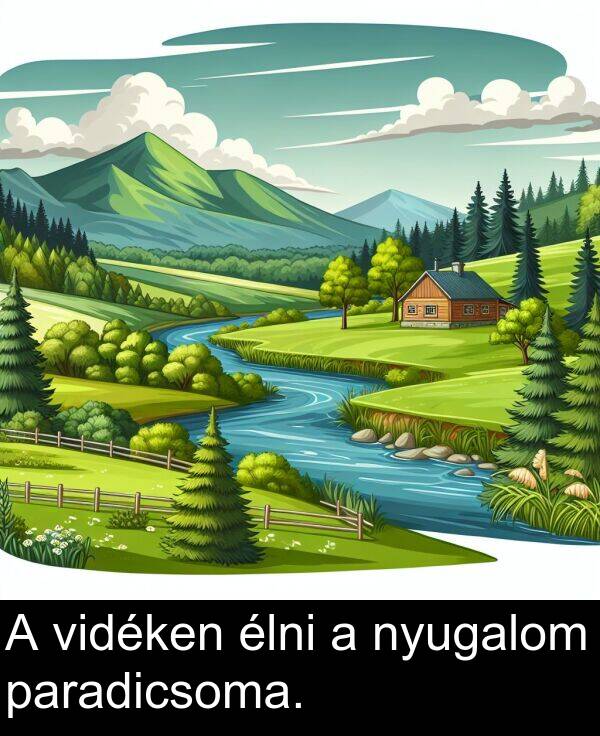 paradicsoma: A vidéken élni a nyugalom paradicsoma.