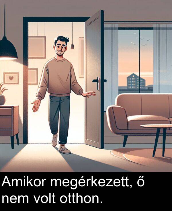 megérkezett: Amikor megérkezett, ő nem volt otthon.