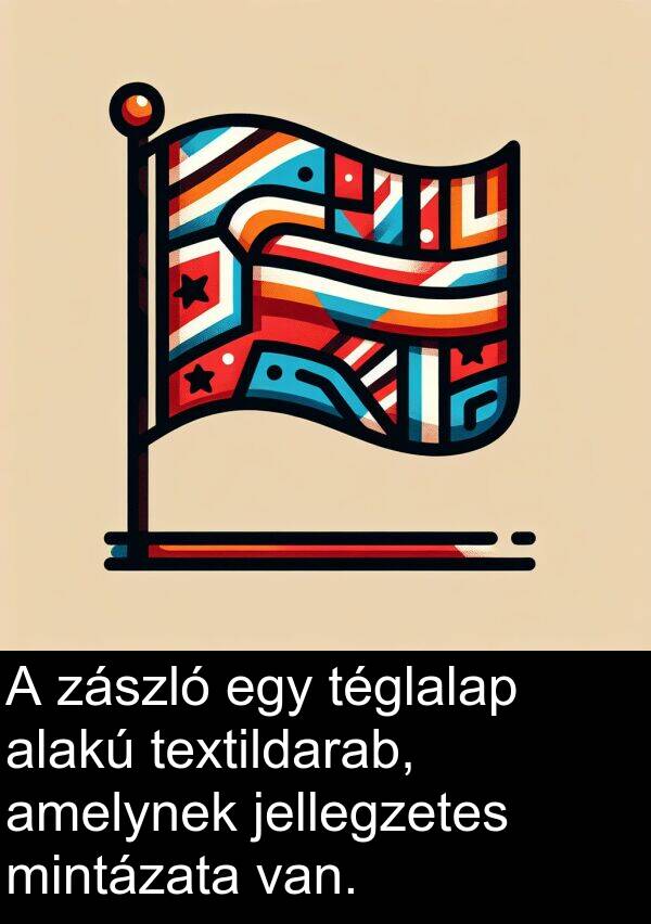 mintázata: A zászló egy téglalap alakú textildarab, amelynek jellegzetes mintázata van.
