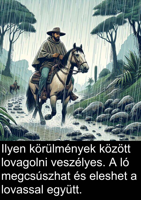 megcsúszhat: Ilyen körülmények között lovagolni veszélyes. A ló megcsúszhat és eleshet a lovassal együtt.