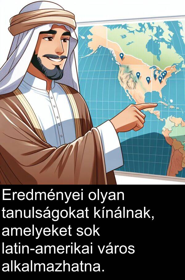 tanulságokat: Eredményei olyan tanulságokat kínálnak, amelyeket sok latin-amerikai város alkalmazhatna.