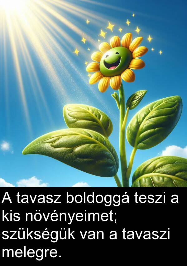 tavasz: A tavasz boldoggá teszi a kis növényeimet; szükségük van a tavaszi melegre.