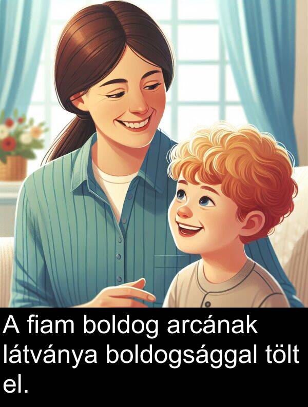 tölt: A fiam boldog arcának látványa boldogsággal tölt el.