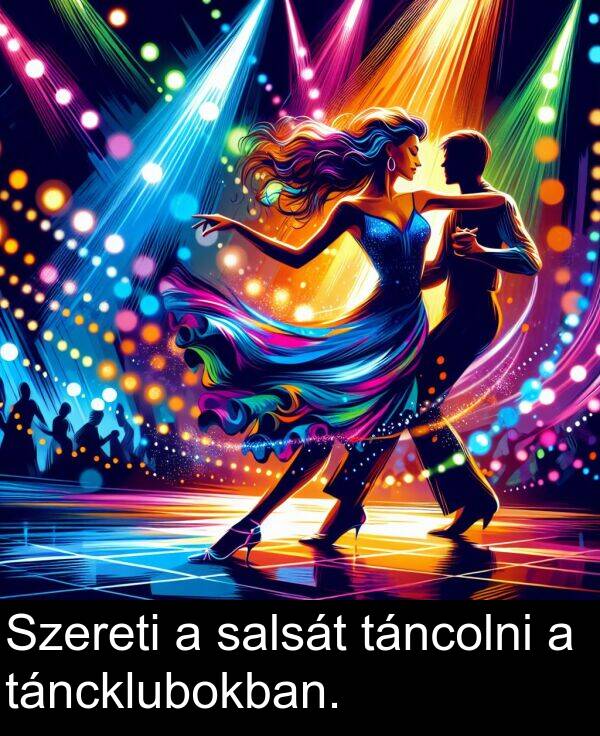 salsát: Szereti a salsát táncolni a táncklubokban.