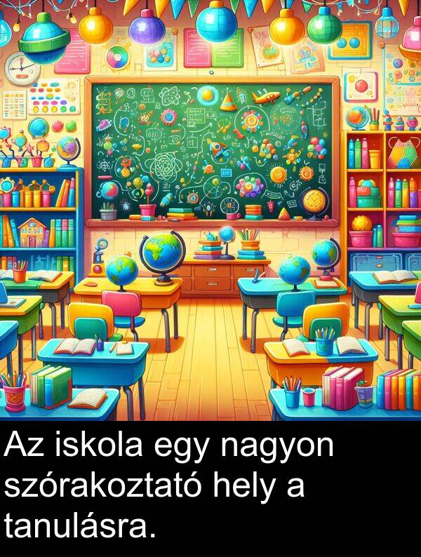 hely: Az iskola egy nagyon szórakoztató hely a tanulásra.