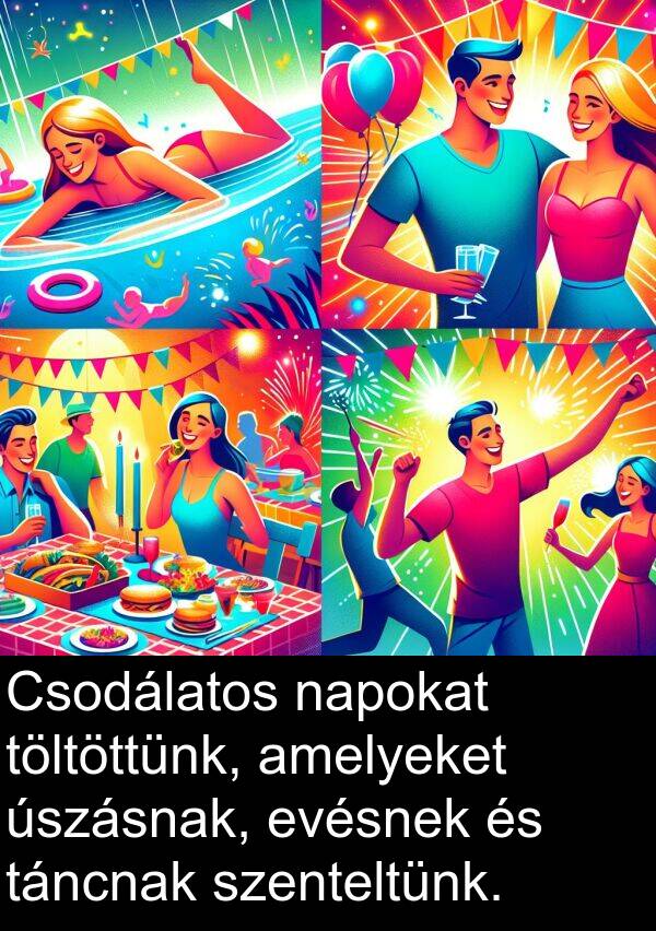 napokat: Csodálatos napokat töltöttünk, amelyeket úszásnak, evésnek és táncnak szenteltünk.
