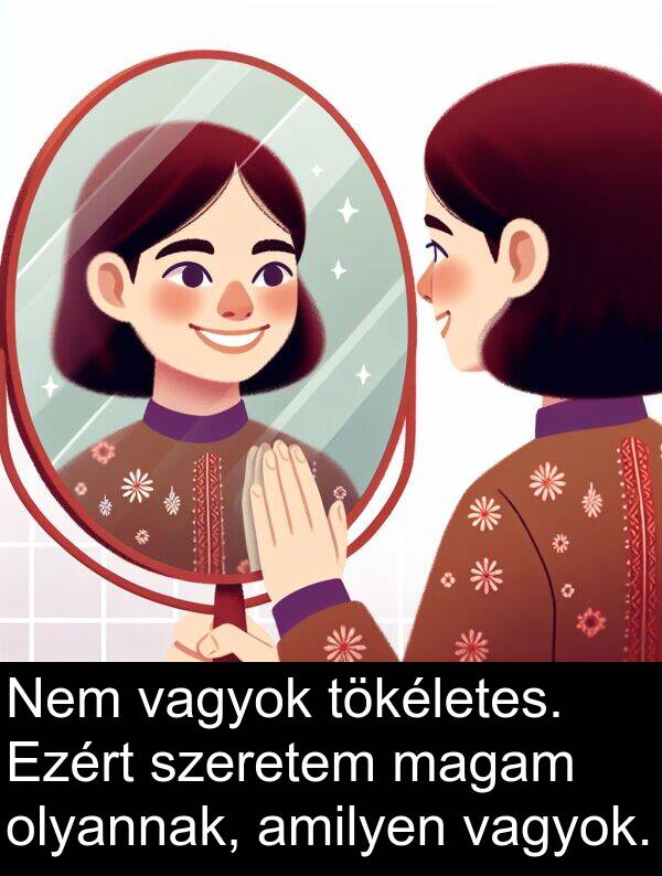magam: Nem vagyok tökéletes. Ezért szeretem magam olyannak, amilyen vagyok.