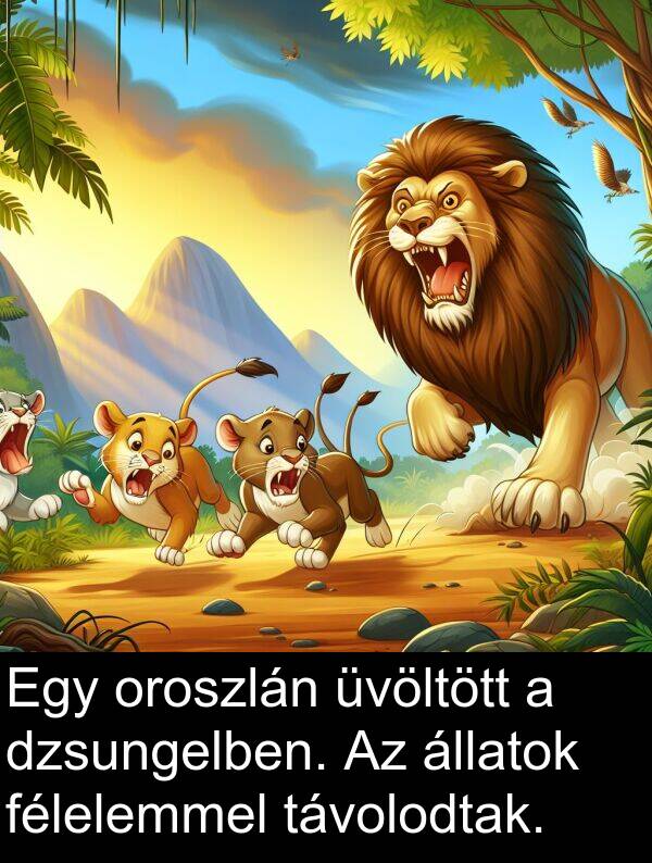 dzsungelben: Egy oroszlán üvöltött a dzsungelben. Az állatok félelemmel távolodtak.