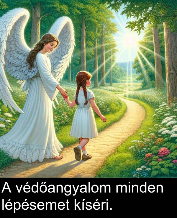minden: A védőangyalom minden lépésemet kíséri.