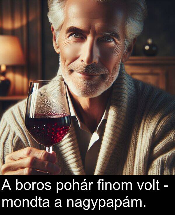 mondta: A boros pohár finom volt - mondta a nagypapám.